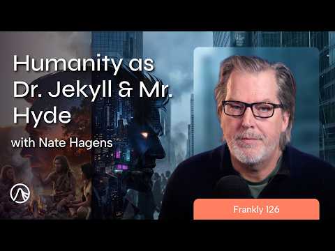 Humanity as Dr. Jekyll & Mr. Hyde: The Symptoms, Patterns, and Drivers | Frankly 126