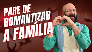 PARE DE ROMANTIZAR A FAMÍLIA | Marcos Lacerda, psicólogo