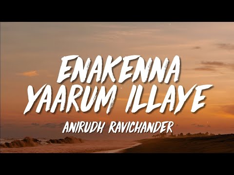 Anirudh Ravichander - Enakenna Yaarum Illaye (Lyrics)