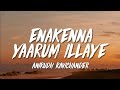 Anirudh Ravichander Enakenna Yaarum Illaye Lyrics