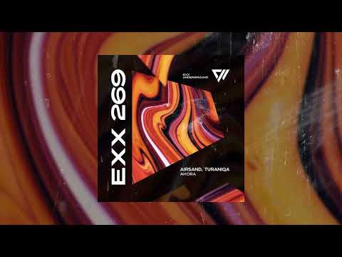 Airsand, TuraniQa - Ahora (Original Mix) #ExxUnderground #MelodicHouse #Techno