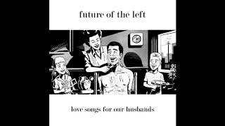 Future of the Left - The Bisexuality of Distance