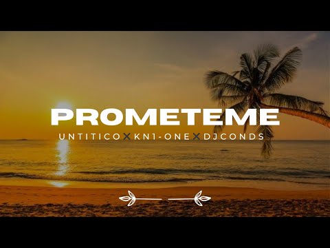 Prometeme (letra) Untitico ✖ KN1-ONE ✖ DJ Conds.