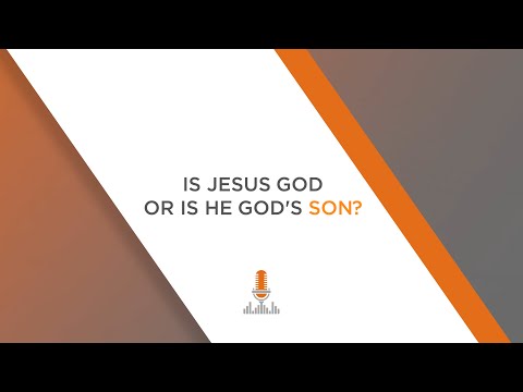 Is Jesus God or God's Son? | Episode 99