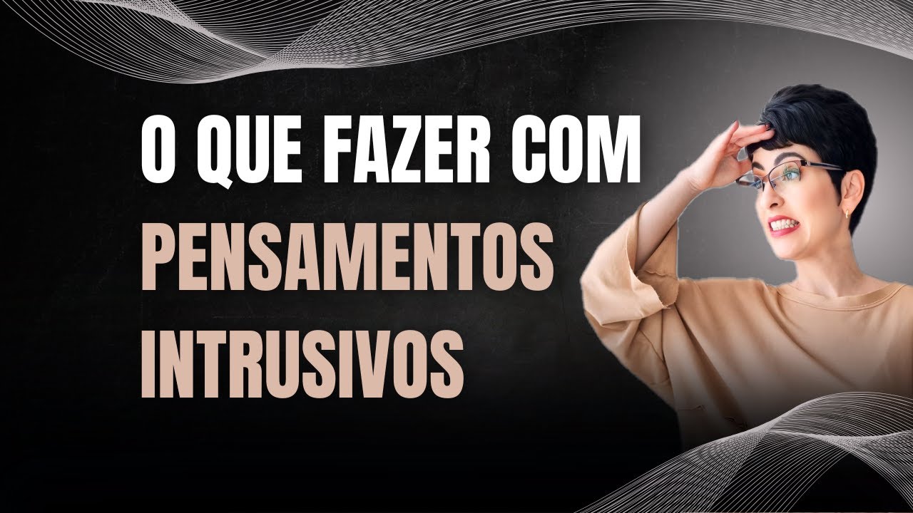 VENÇA OS PENSAMENTOS INTRUSIVOS