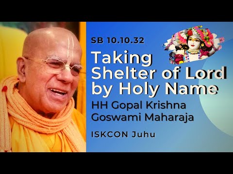 Taking  Shelter of Lord by Holyname || HH Gopal Krishna Goswami Maharaja || SB 10.10.32