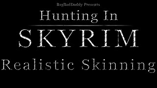 Hunting in Skyrim - Realistic Skinning Tutorial
