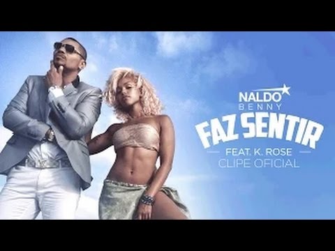 Naldo Benny - feat. K. Rose - Faz Sentir (Video Clipe Oficial)