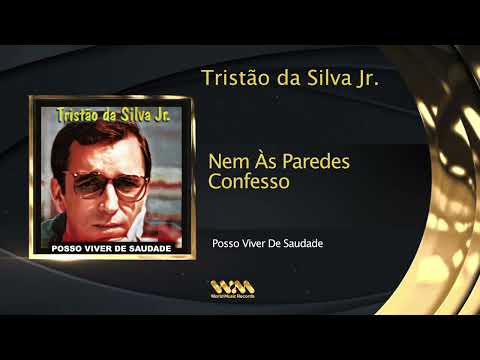 Tristão da Silva Jr. - Nem Às Paredes Confesso