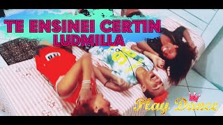 TE ENSINEI CERTIN - LUDMILLA PLAY DANCE OFICIAL (VIDEO CLIPE)(#PDANCE)