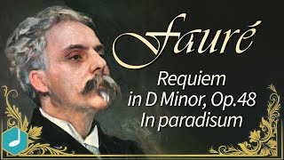Gabriel Faure 's Requiem - In paradisum