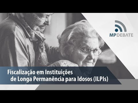 MP Debate - MPPR: Fiscalização às Instituições de Longa Permanência para Idosos (ILPIs)