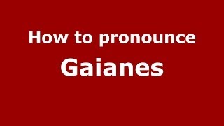 How to pronounce Gaianes