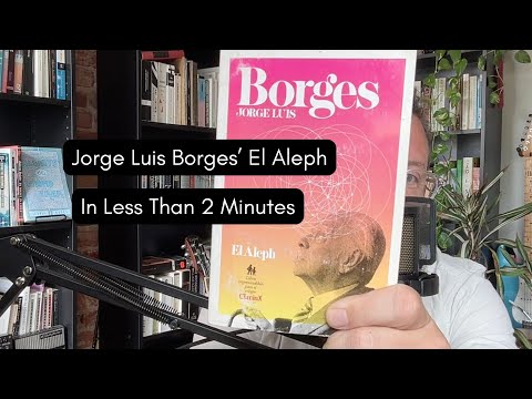 Jorge Luis Borges' El Aleph In Less Than 2 Minutes