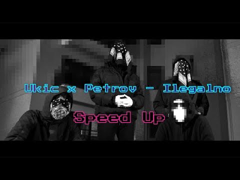 Ukic x Petrov - Ilegalno (Speed Up)