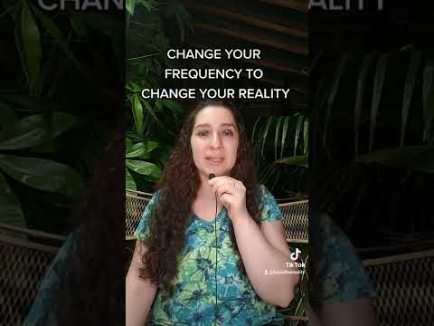 CHANGE YOUR FREQUENCY TO CHANGE YOUR REALITY