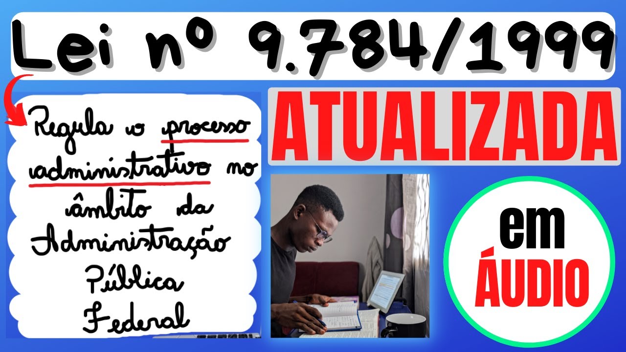 Lei nº 9.784/1999 (Processo Administrativo Federal) em ÁUDIO - ATUALIZADA 🔥