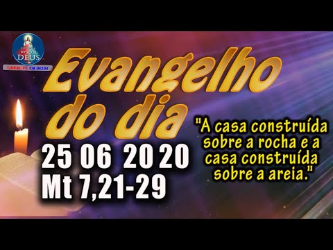 EVANGELHO DO DIA 25/06/2020, COM REFLEXÃO. Evangelho (Mt 7,21-29)