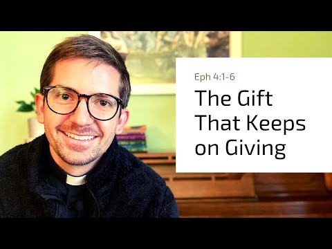 The Gift That Keeps on Giving (Eph 4:1-6)