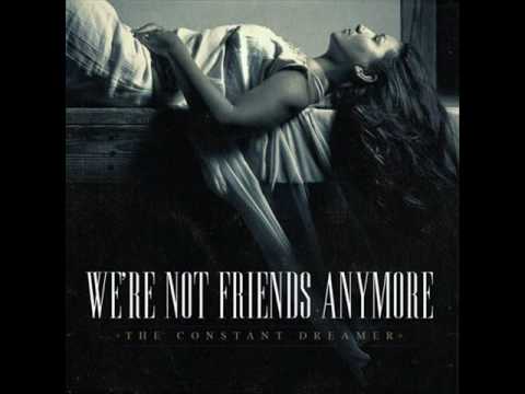 We're Not Friends Anymore- Comatose; The Magician