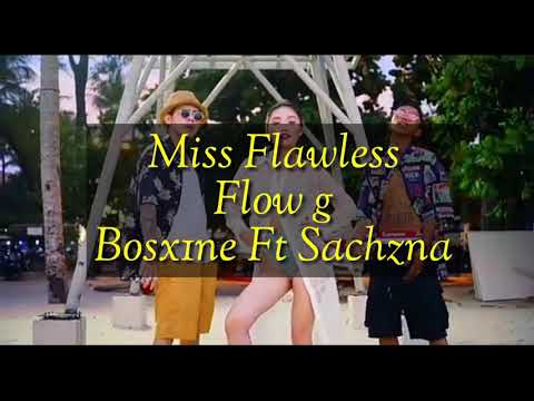 Miss Flawless- Flow g, Bosx1ne Ft Sachzna