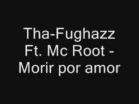 Tha Fughazz Ft. Mc Root  - Morir por amor