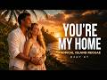 DJay KT - You're My Home | Tropical Island Reggae