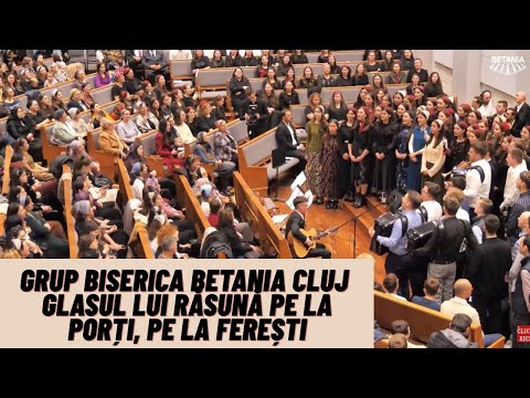Grup Biserica Betania Cluj - Glasul Lui răsună pe la porți, pe la ferești