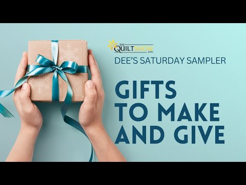 Dee's Saturday Sampler - Gifts to Make and Give