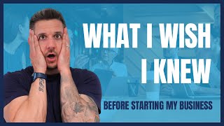 What I Wish I Knew Before Starting and Running A Business