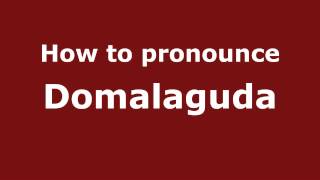 How to pronounce Domalaguda