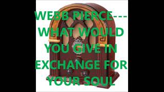 WEBB PIERCE   WHAT WOULD YOU GIVE IN EXCHANGE FOR YOUR SOUL GOSPEL
