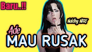 Download lagu ADE MAU RUSAK REMIX by NALDHY NBRT RVLTN 🏝 mp3
