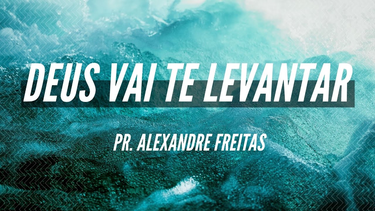 Pregação Evangélica - Deus Vai Te Levantar | Pr. Alexandre Freitas