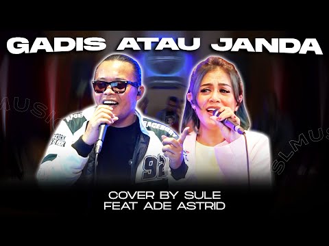 GADIS ATAU JANDA || COVER BY SULE FEAT ADE ASTRID