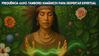 🌿 Chamado da Floresta | Música e Tambores Xamânicos com Frequência 432Hz | Para Despertar Espiritual