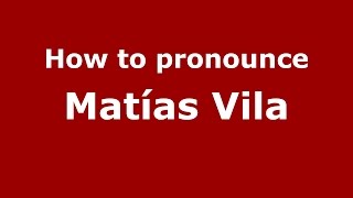 How to pronounce Mat&iacute;as Vila