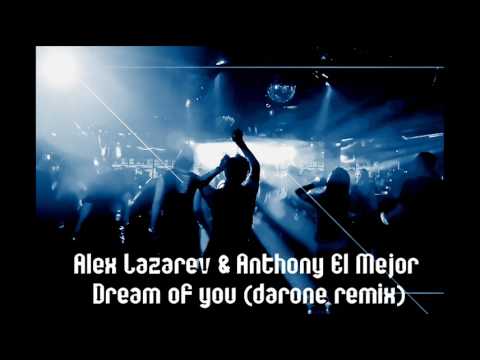 Alex Lazarev & Anthony El Mejor - Dream of you (Darone Remix)