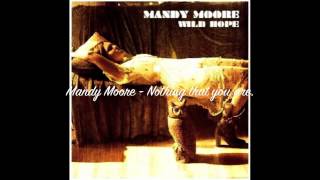 Mandy Moore - Nothing that you are.