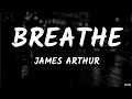 James Arthur - Breathe (Lyrics)