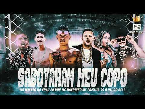ÉO DON; LÉO DO GRAU E GS, O REI DO BEAT FEAT : MC PRISCILA, MC MAGRINHO E MC MR BIM - SABOTARAM MEU