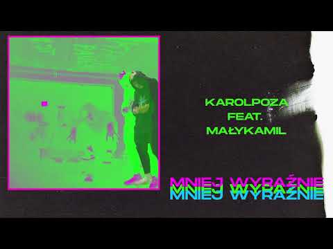 karolpoza feat. małykamil - mniej wyraźnie (prod. Stosicki)