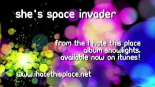I Hate This Place - She's Space Invader