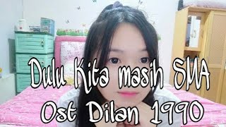 OST DILAN 1990 - DULU KITA MASIH SMA (COVER BY MERY)