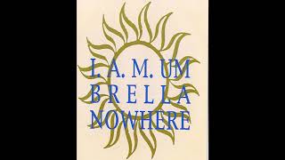 I A M  Umbrella – Nowhere