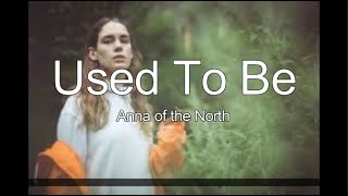 Anna of the North - Used To Be (Lyrics)