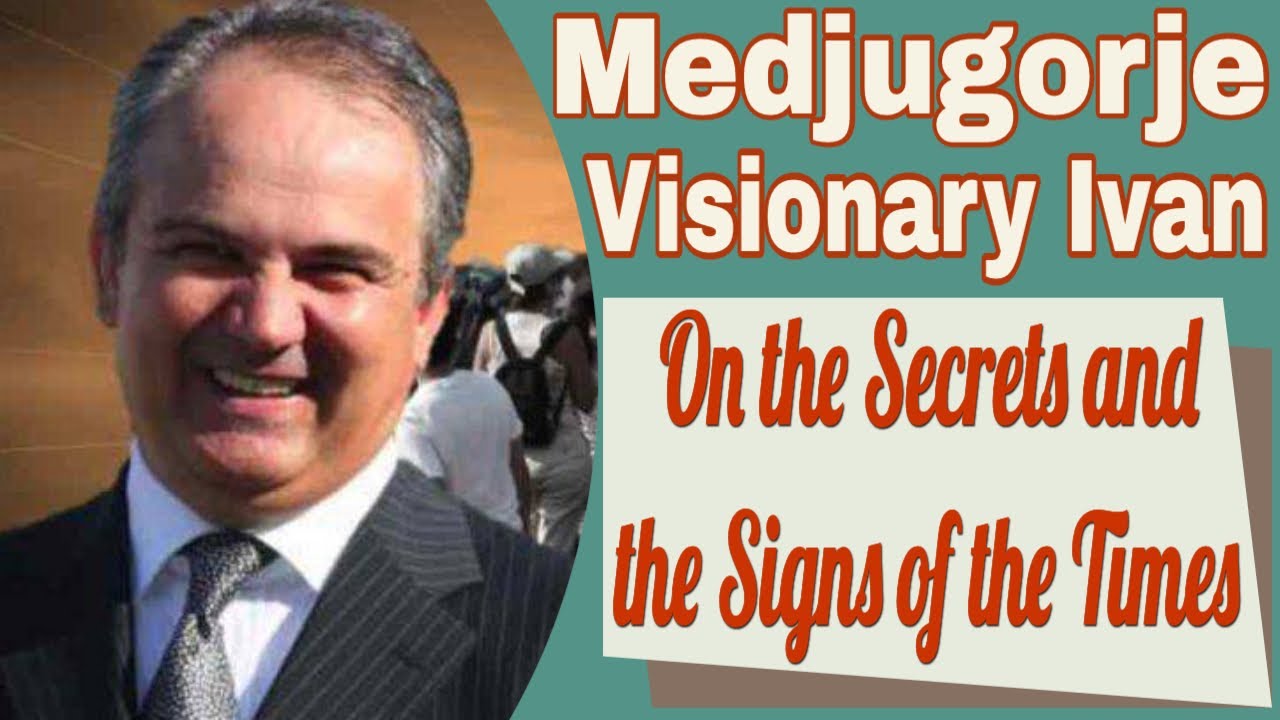 Medjugorje Visionary Ivan on the Secrets and Signs of the Times