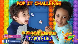 O grande desafio   POP IT CHALLENGE Tabuleiro com Manu e Joca