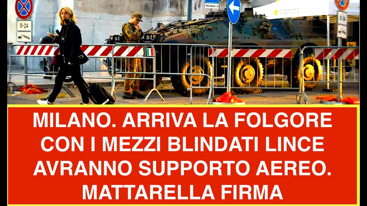 MILANO. ARRIVA LA FOLGORE CON I MEZZI BLINDATI LINCE  AVRANNO SUPPORTO AEREO. MATTARELLA FIRMA