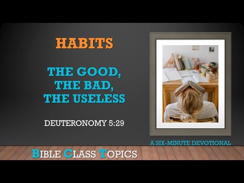 Habits: The Good, The Bad, The Useless (Deuteronomy 5:29)